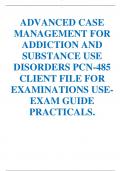 ADVANCED CASE MANAGEMENT FOR ADDICTION AND SUBSTANCE USE DISORDERS PCN-485 CLIENT FILE FOR EXAMINATIONS USE- EXAM GUIDE PRACTICALS.