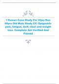 I Human Case Study For Vijay Rao  60yrs Old Male Study CC: Epigastric pain, fatigue, dark stool and weight loss. Complete Set Verified And  Passed