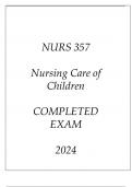 NURS 357 NURSING CARE OF CHILDREN COMPLETED EXAM 2024.