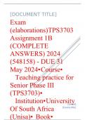 Exam (elaborations) TPS3703 Assignment 1B (COMPLETE ANSWERS) 2024 (548158) - DUE 31 May 2024 •	Course •	Teaching practice for Senior Phase III (TPS3703) •	Institution •	University Of South Africa (Unisa) •	Book •	Teaching Practice TPS3703 Assignment 1B (C