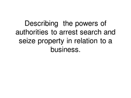 Describing  the powers of authorities to arrest search and seize property in relation to a business.