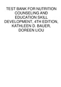 TEST BANK FOR NUTRITION COUNSELING AND EDUCATION SKILL DEVELOPMENT, 4TH EDITION, KATHLEEN D. BAUER, DOREEN LIOU