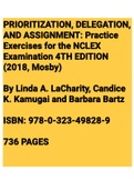 Exam (elaborations) PRIORITIZATION, DELEGATION, AND ASSIGNMENT Practice Exercises for the NCLEX Examination 4TH EDITION (2018, Mosby) Linda A 
