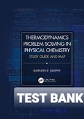 Exam (elaborations) TEST BANK FOR Thermodynamics Problem Solving in Physical Chemistry 1st Edition By Kathleen E. Murphy (Study Guide and Map [Full Worked Solution] (2020, CRC Press) 