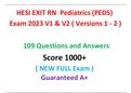 2023 - 2024 HESI RN EXIT  EXAM Pediatrics (PEDS) Exam 2023 V1 & V2 ( Versions 1 - 2 )  109 Questions and Answers ( NEW FULL Exam ) Guaranteed A+ 
