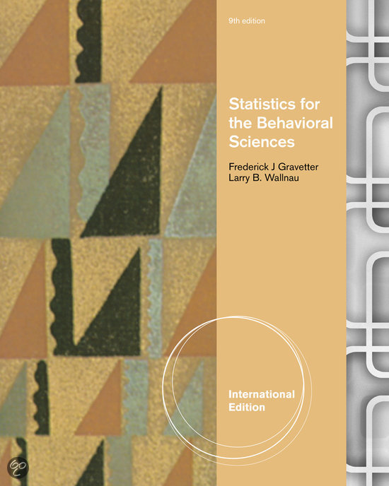 Gravetter, F. J. & Wallnau, L. B. (2016). Statistics for the Behavioral Sciences. Tiende editie. Hoofdstuk 5 t/m 11 excl. 6.4