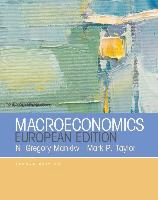 Samenvatting Macroeconomics I hoorcolleges en boek Macroeconomics Euopean Edition van N. Gregory Mankiw en Mark P. Taylor (Nederlandse samenvatting)