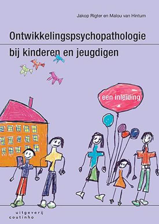 Samenvatting Ontwikkelingspsychopathologie Rigter en van Hintum (vierde druk, 2022)